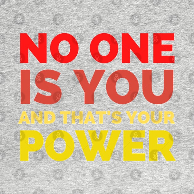 No One Is You And That's Your Power by Famgift